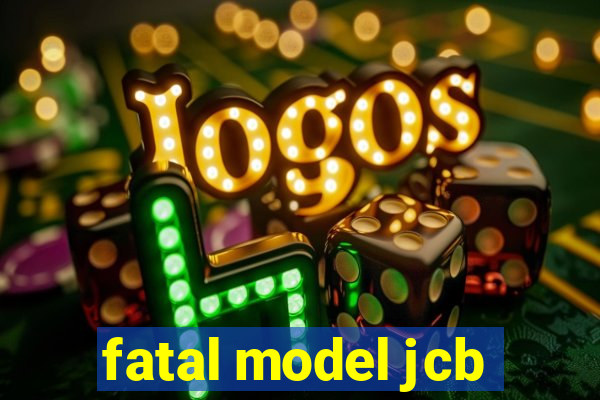 fatal model jcb